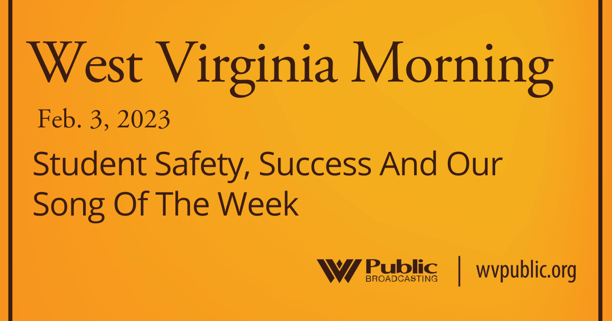 Student Safety, Success And Our Song Of The Week On This West Virginia Morning