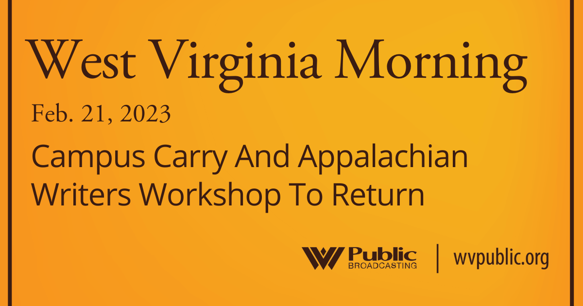 Campus Carry And Appalachian Writers Workshop To Return, This West Virginia Morning