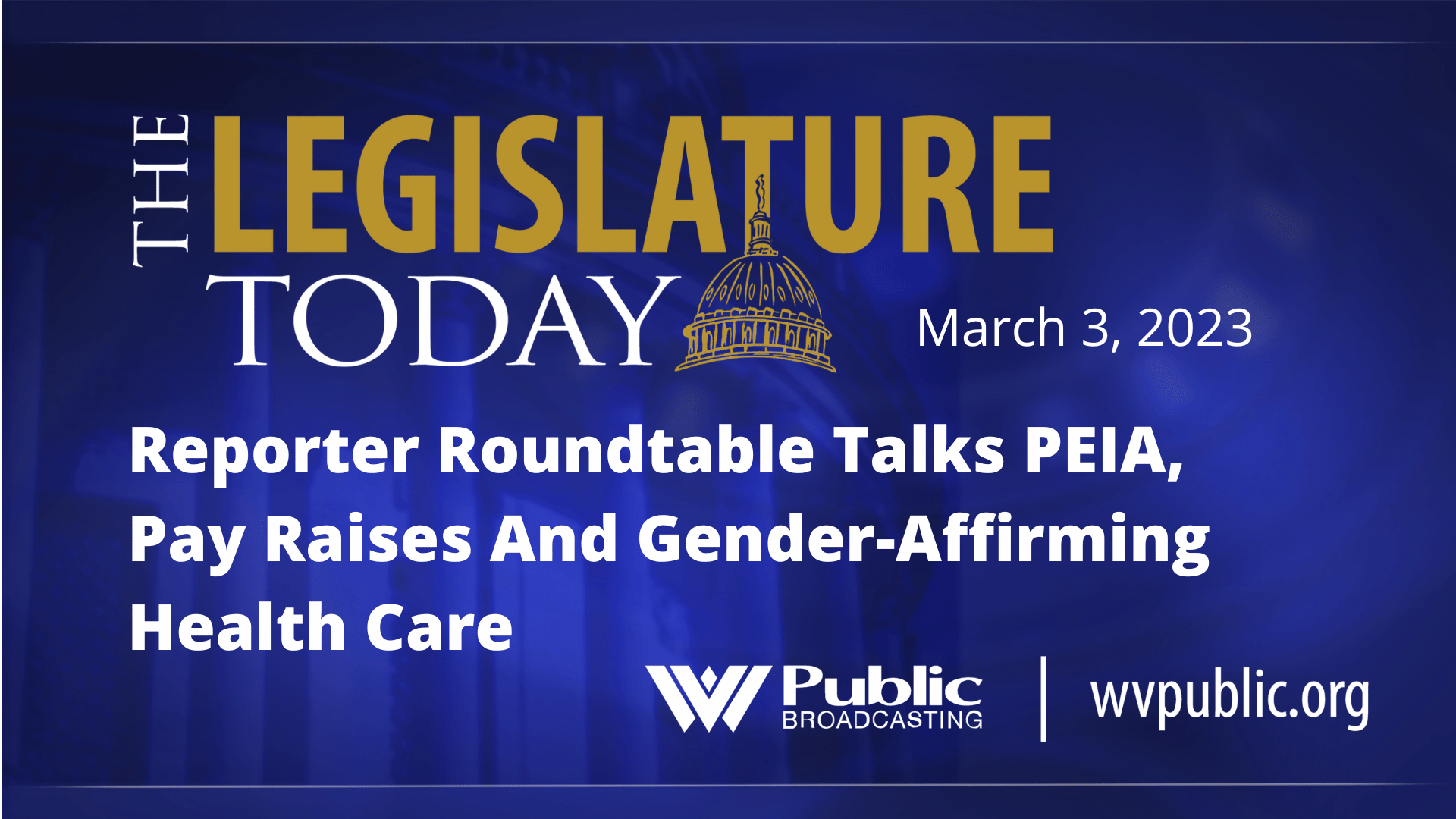 Reporter Roundtable Talks PEIA, Pay Raises And Gender-Affirming Health Care