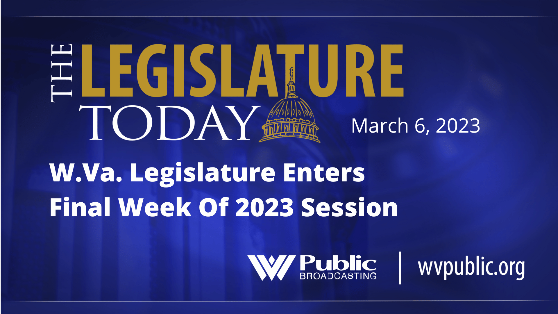 W.Va. Legislature Enters Final Week Of 2023 Session