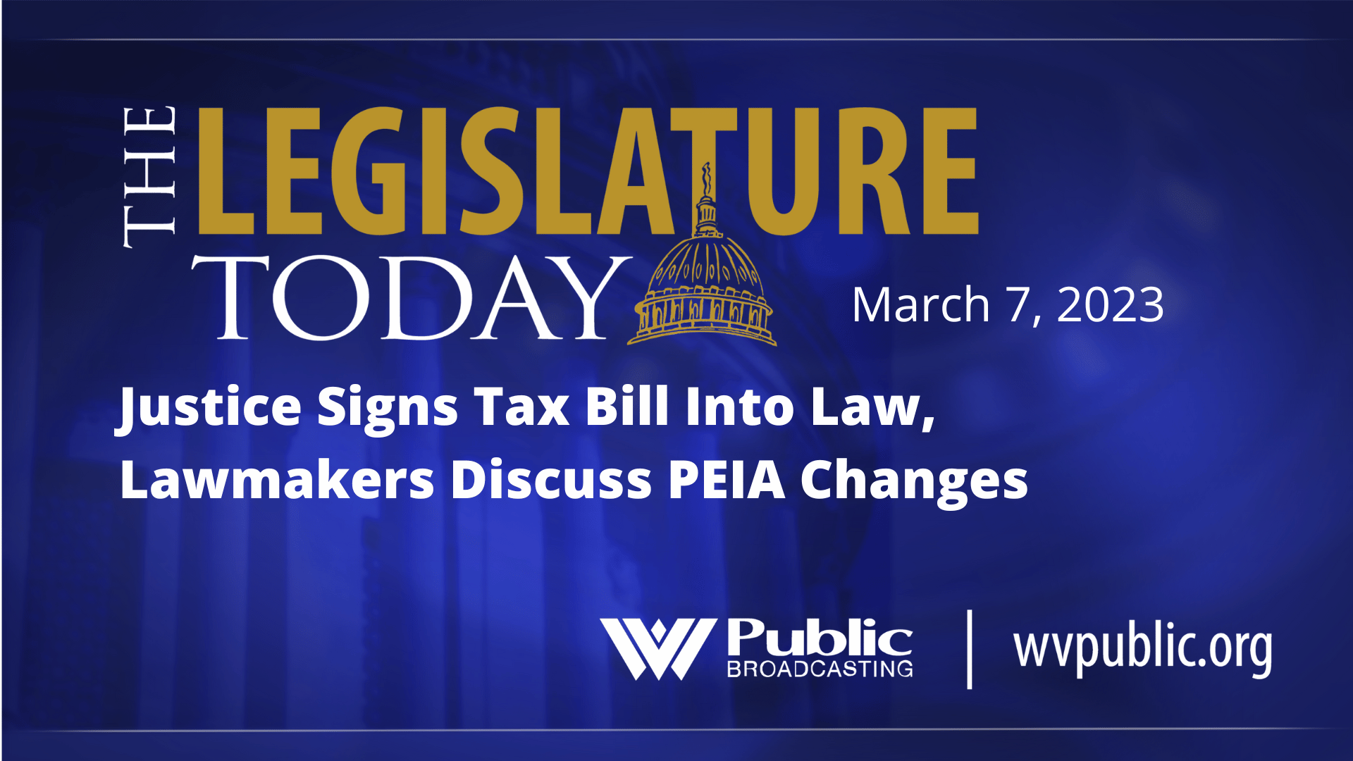 Justice Signs Tax Bill Into Law, Lawmakers Discuss PEIA Changes