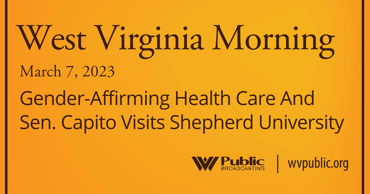 Gender-Affirming Health Care And Sen. Capito Visits Shepherd University On This West Virginia Morning