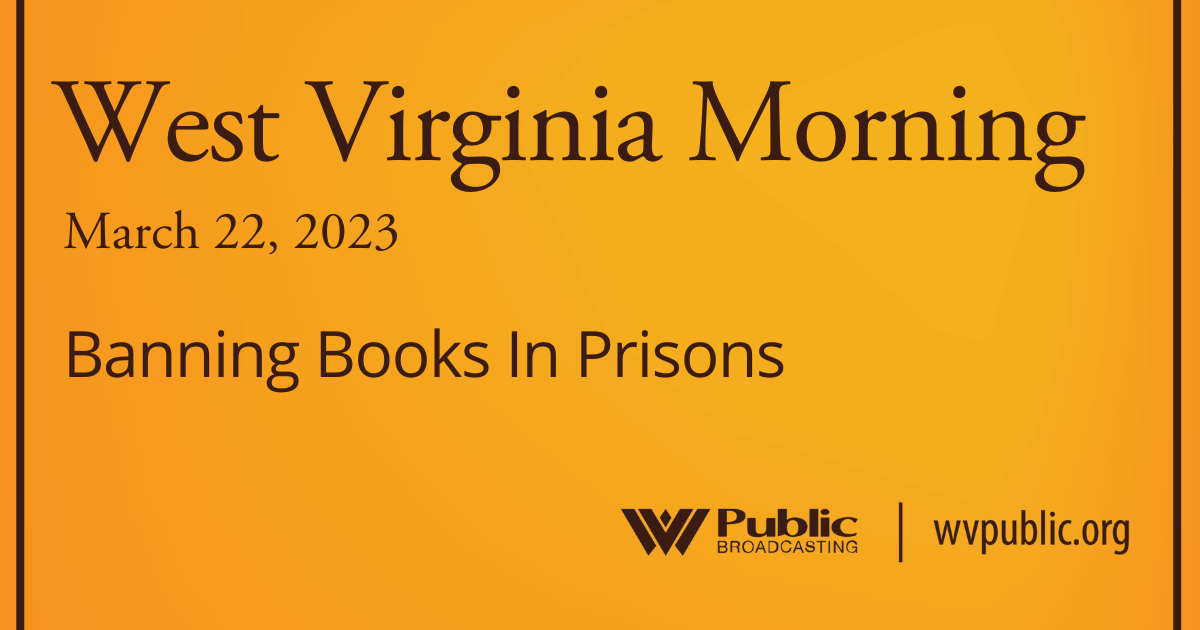 Banning Books In Prisons On This West Virginia Morning