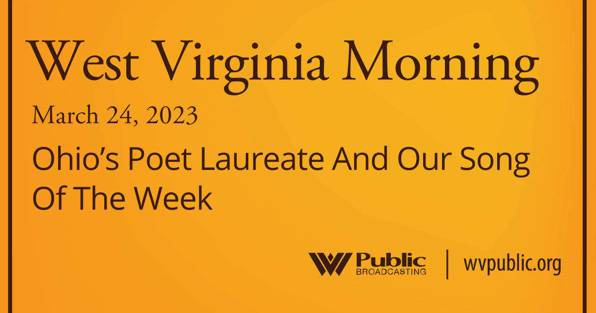 Ohio’s Poet Laureate And Our Song Of The Week On This West Virginia Morning
