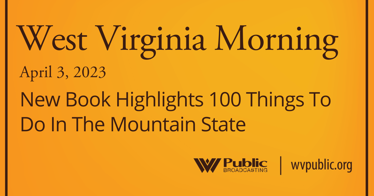 New Book Highlights 100 Things To Do In The Mountain State On This West Virginia Morning