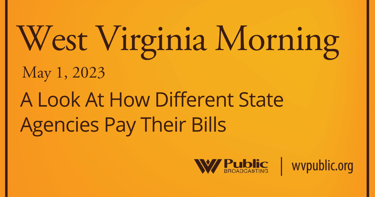 A Look At How Different State Agencies Pay Their Bills, This West Virginia Morning