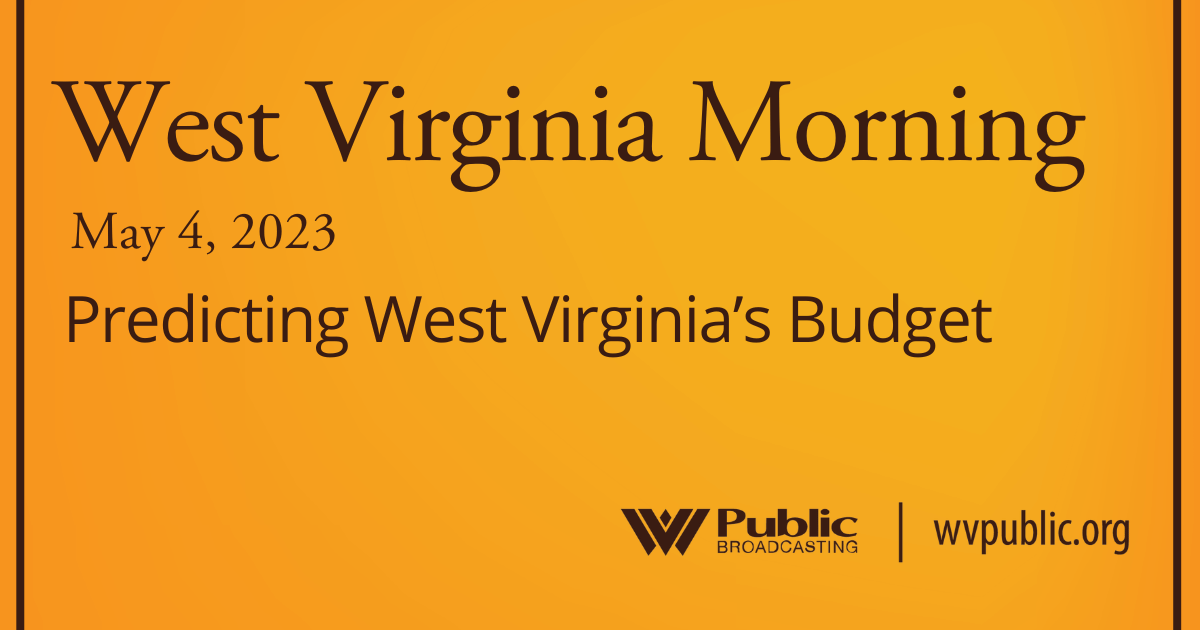 Predicting West Virginia’s Budget This West Virginia Morning