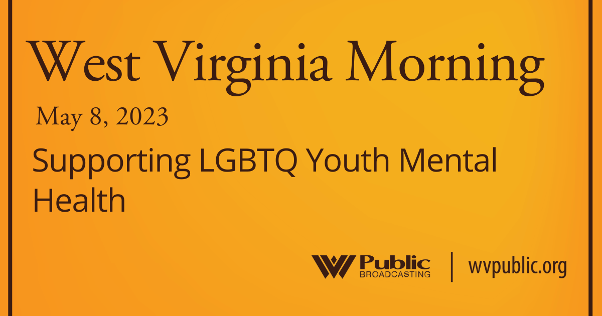 Supporting LGBTQ Youth Mental Health On This West Virginia Morning