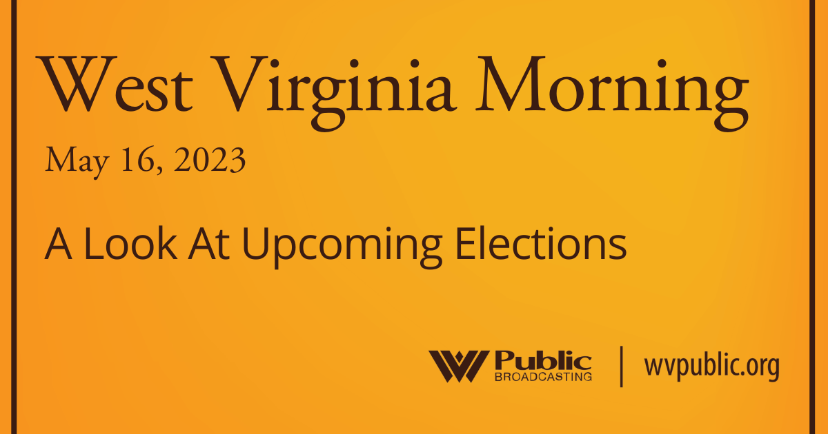 A Look At Upcoming Elections On This West Virginia Morning