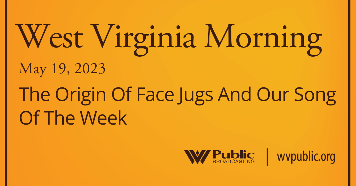 The Origin Of Face Jugs And Our Song Of The Week, This West Virginia Morning