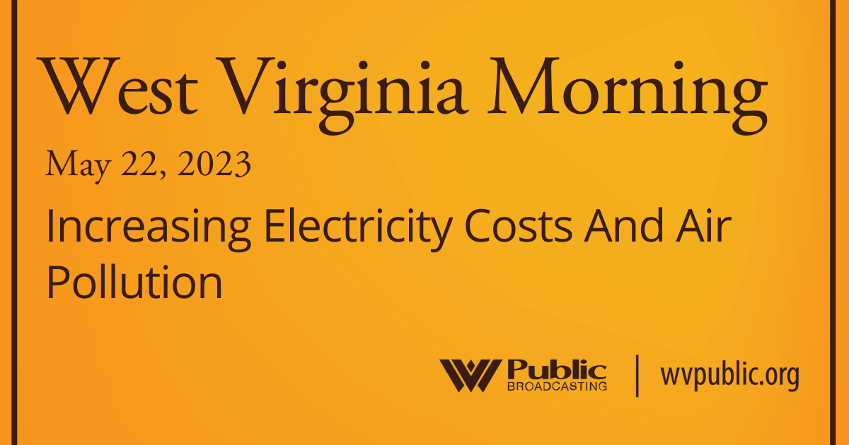 Increasing Electricity Costs And Air Pollution On This West Virginia Morning