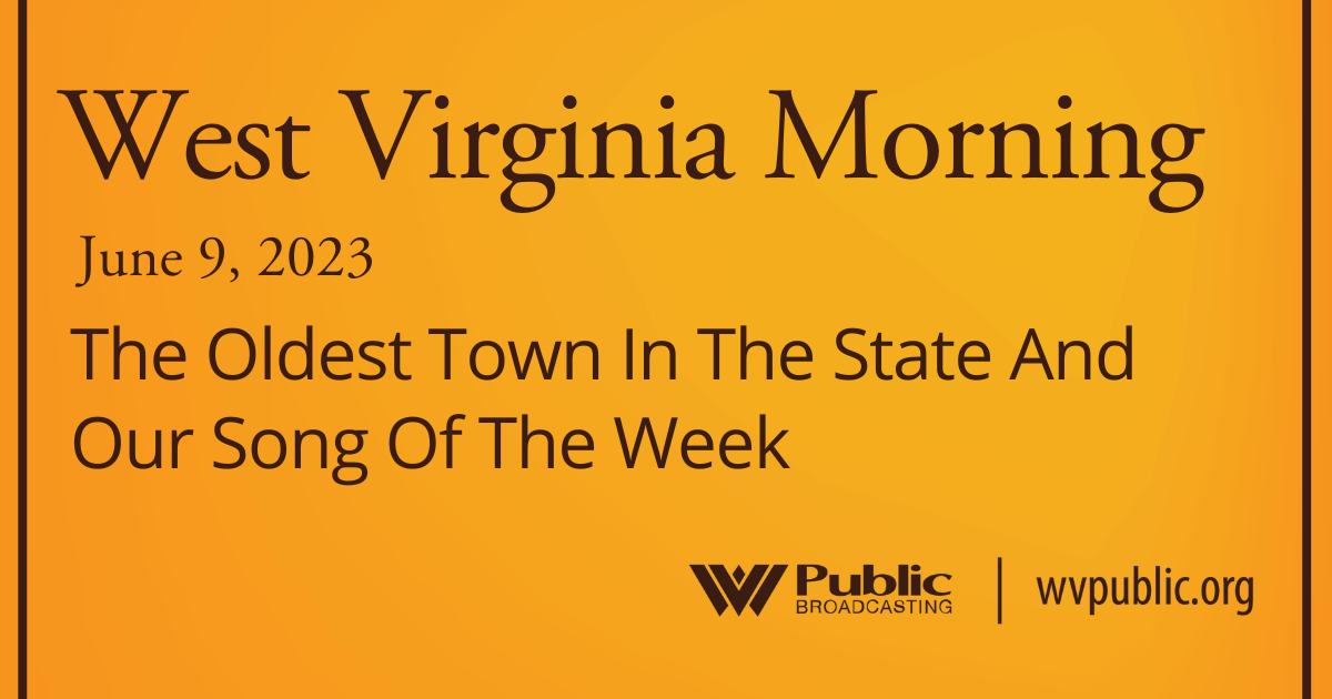 The Oldest Town In The State And Our Song Of The Week, This West Virginia Morning