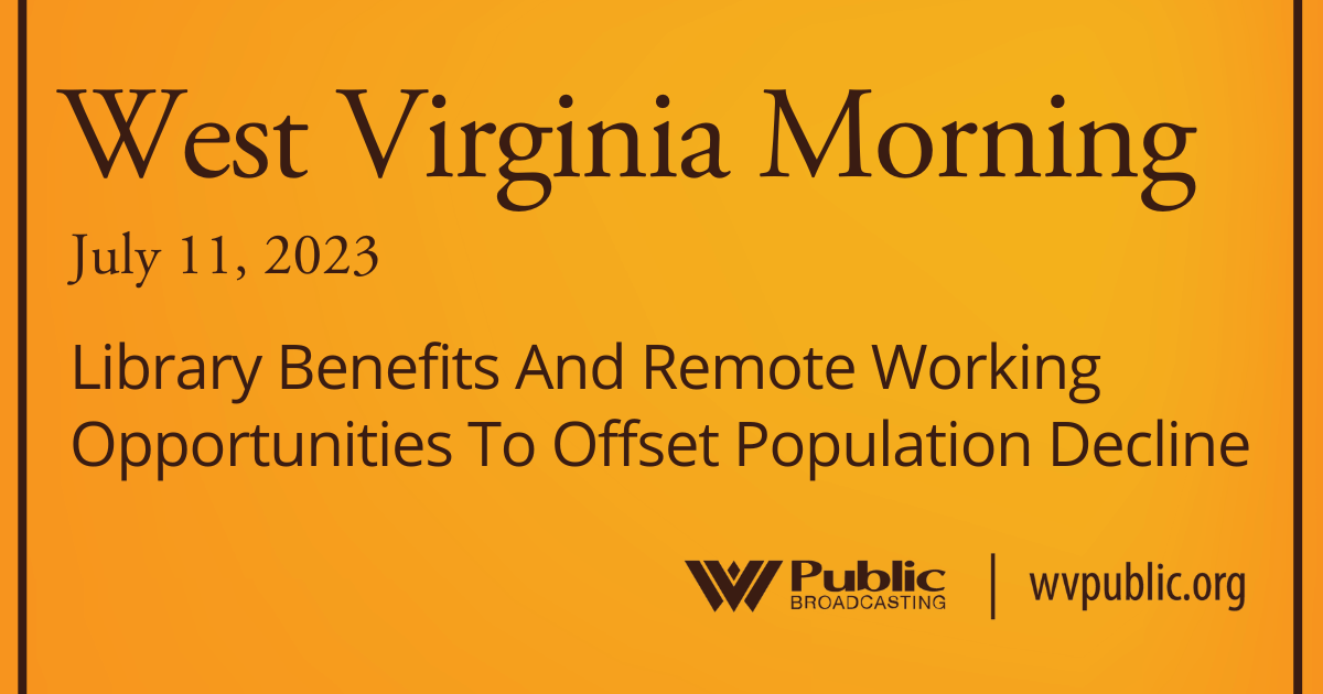 Library Benefits And Remote Working Opportunities To Offset Population Decline, This West Virginia Morning