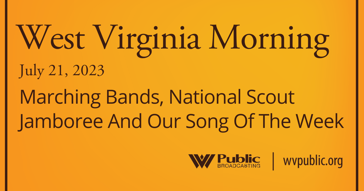 Marching Bands, National Scout Jamboree And Our Song Of The Week, This West Virginia Morning
