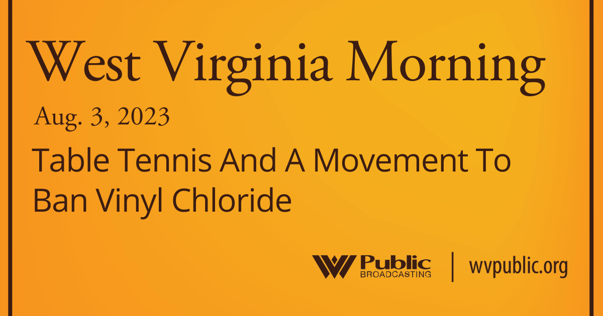 Table Tennis And A Movement To Ban Vinyl Chloride On This West Virginia Morning