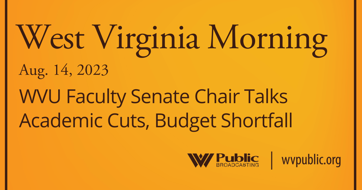 WVU Faculty Senate Chair Talks Academic Cuts, Budget Shortfall On This West Virginia Morning