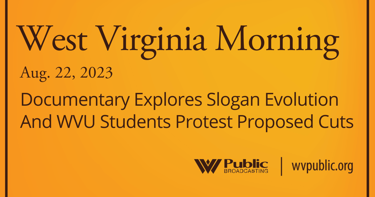 Documentary Explores Slogan Evolution And WVU Students Protest Proposed Cuts, This West Virginia Morning