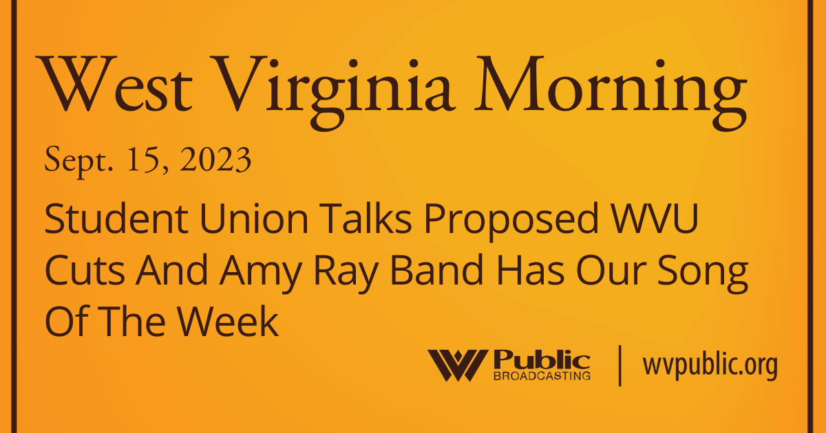 Student Union Talks Proposed WVU Cuts And Amy Ray Band Has Our Song Of The Week, This West Virginia Morning