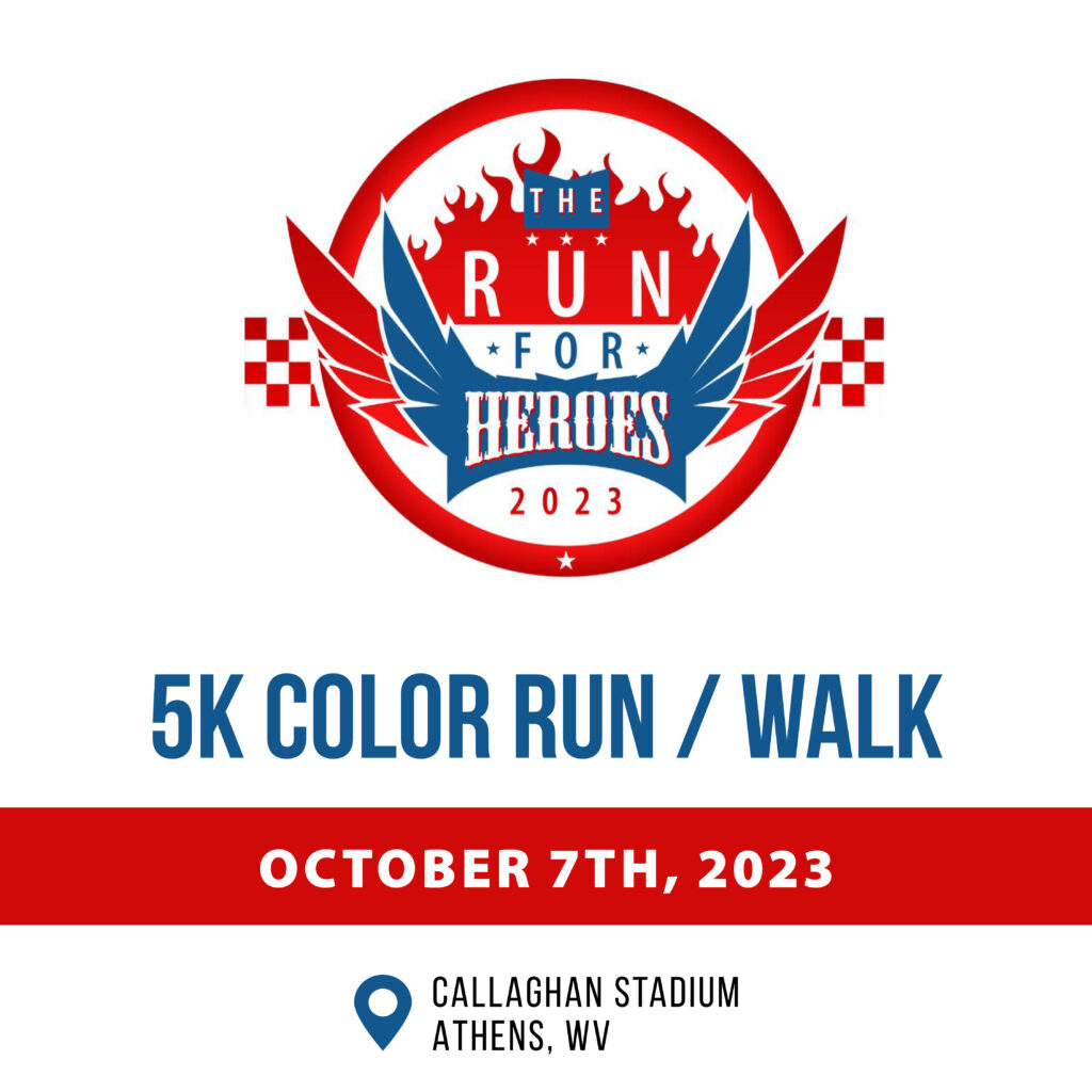 There is a circular emblem that says run for heroes in graphic letters. The word "heroes" is a word graphic that has blue wings on both sides with red tips that super cede the circular emblem. Underneath that it says "5K color run slash walk. Under that there is a red band that says the date of the event, October 7th 2023. Underneath that is a pin graphic, with the location next to it which is the Callagan stadium in Athens West Virginia. The back drop of this graphic is white. The primary colors are red, white, and blue.