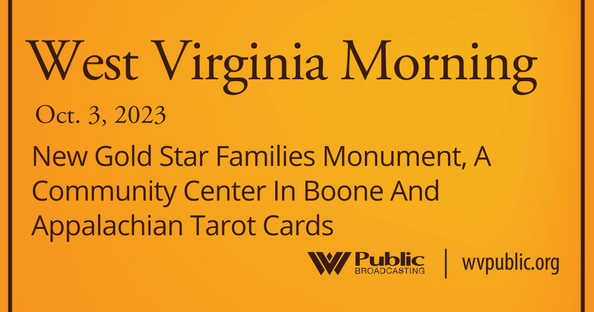 New Gold Star Families Monument, A Community Center In Boone And Appalachian Tarot Cards, This West Virginia Morning