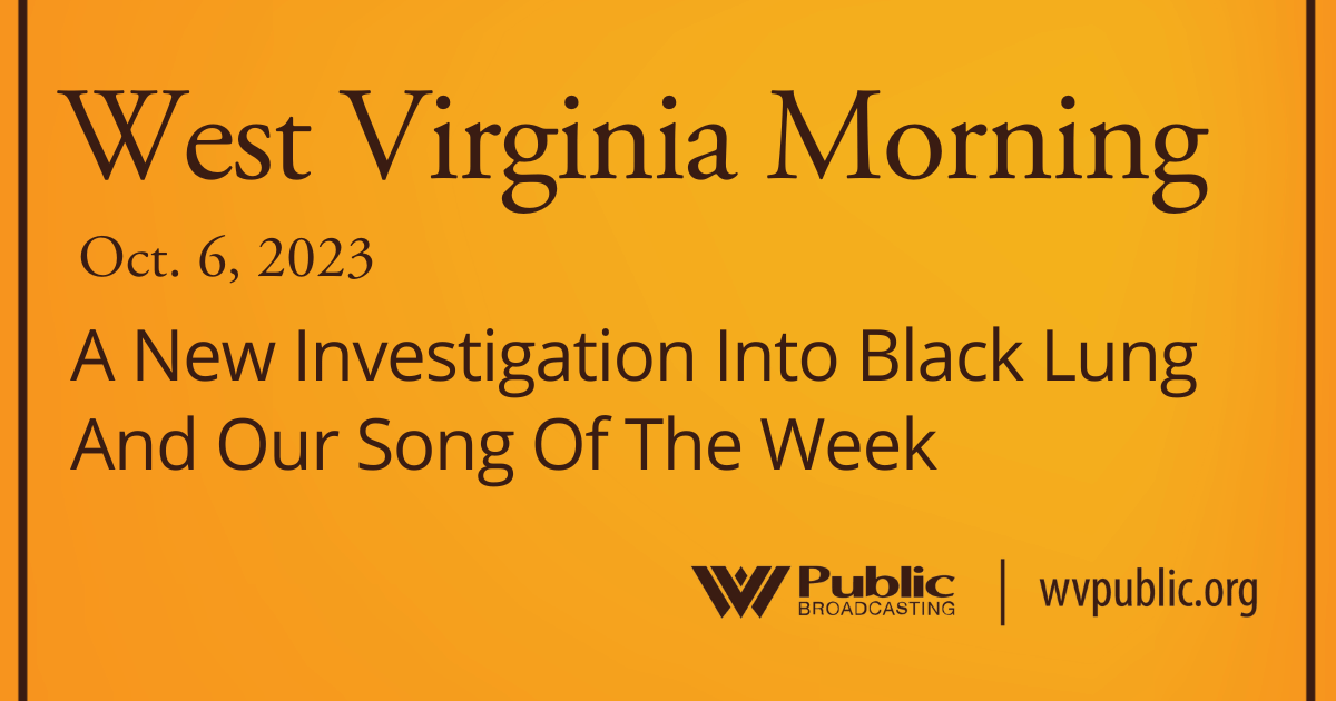 A New Investigation Into Black Lung And Our Song Of The Week, This West Virginia Morning