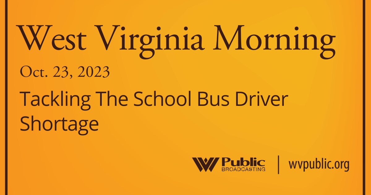 Tackling The School Bus Driver Shortage On This West Virginia Morning