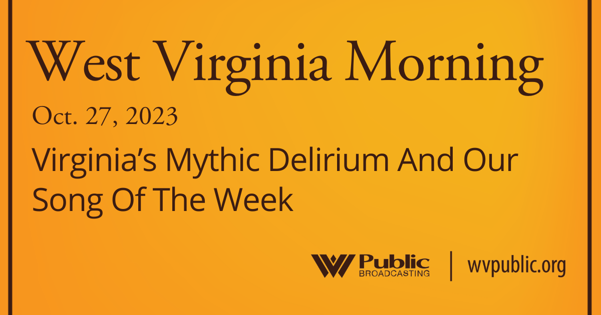 Virginia’s Mythic Delirium And Our Song Of The Week On This West Virginia Morning