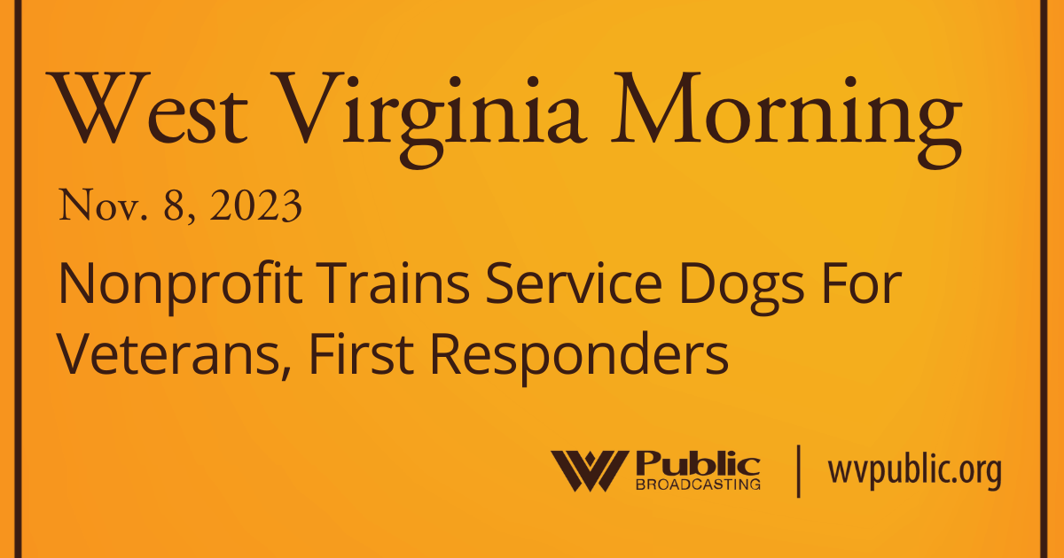 Nonprofit Trains Service Dogs For Veterans, First Responders On This West Virginia Morning