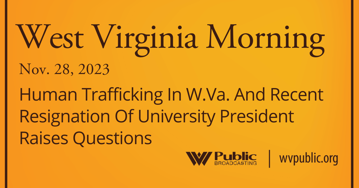 Human Trafficking In W.Va. And Recent Resignation Of University President Raises Questions, This West Virginia Morning