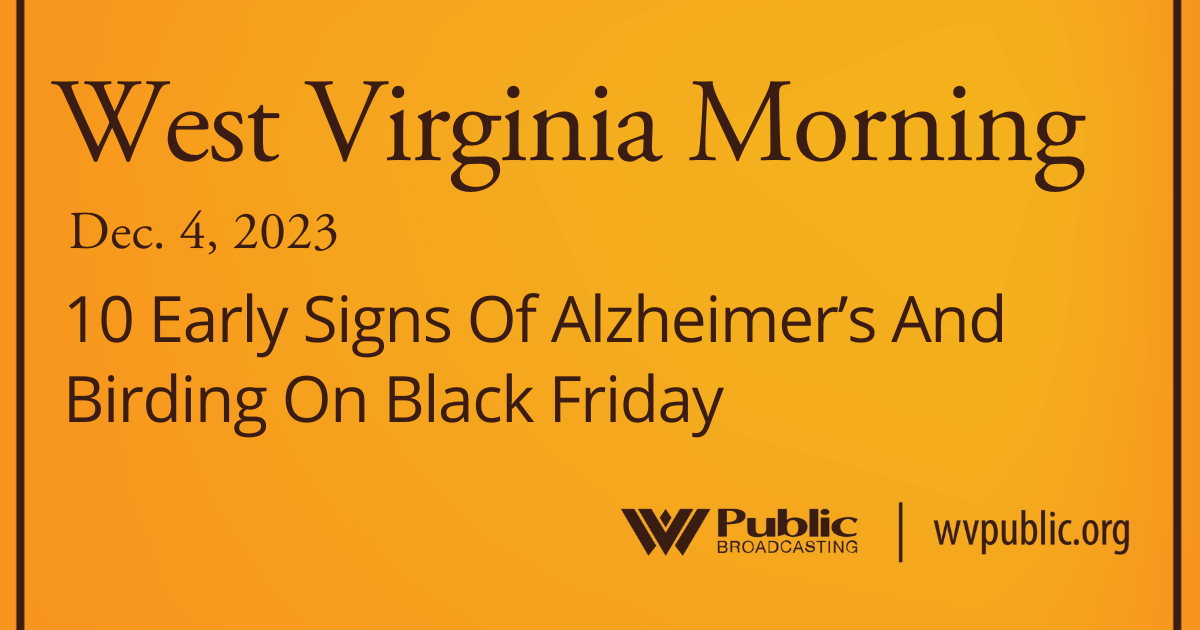 10 Early Signs Of Alzheimer’s And Birding On Black Friday, This West Virginia Morning