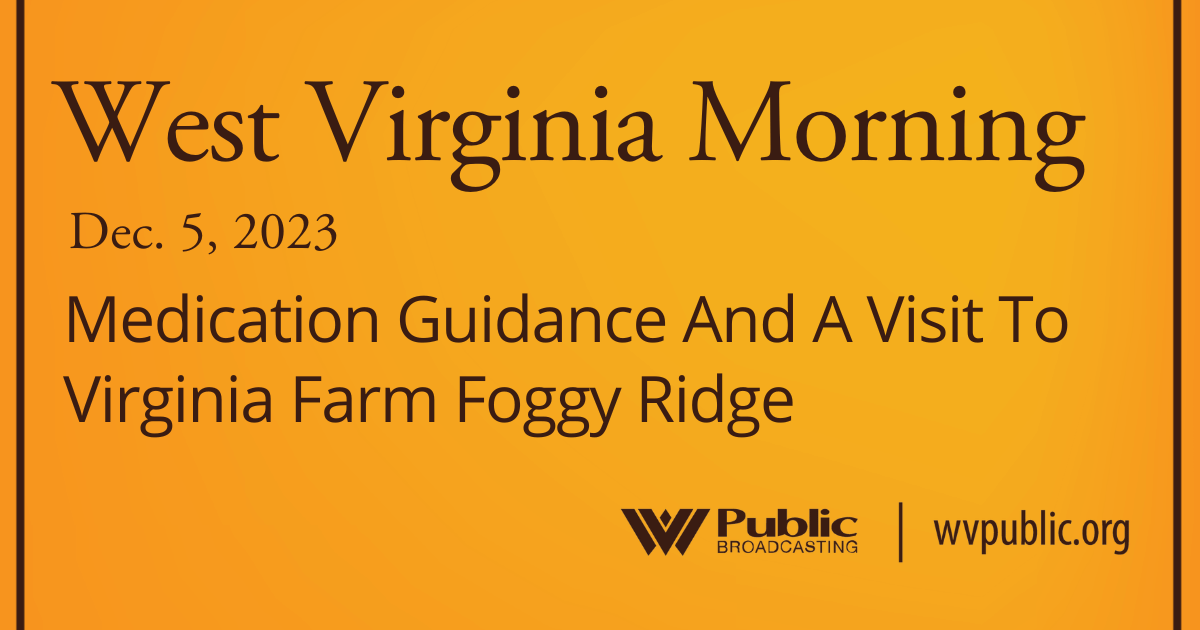Medication Guidance And A Visit To Virginia Farm Foggy Ridge, This West Virginia Morning