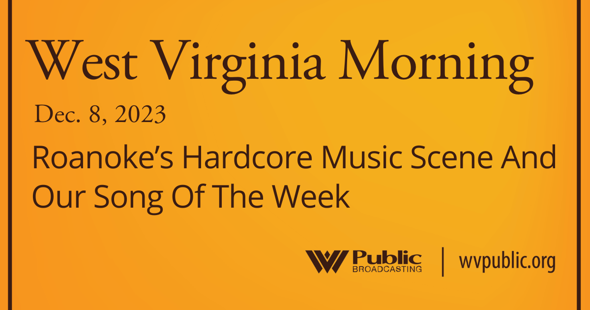 Roanoke’s Hardcore Music Scene And Our Song Of The Week, This West Virginia Morning