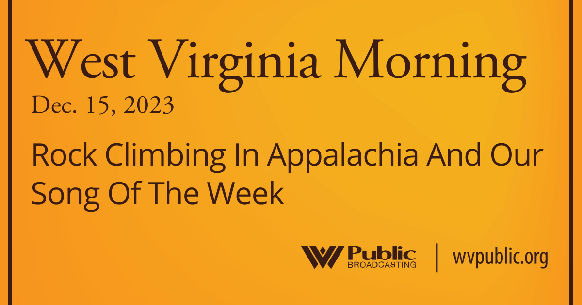 Rock Climbing In Appalachia And Our Song Of The Week, This West Virginia Morning