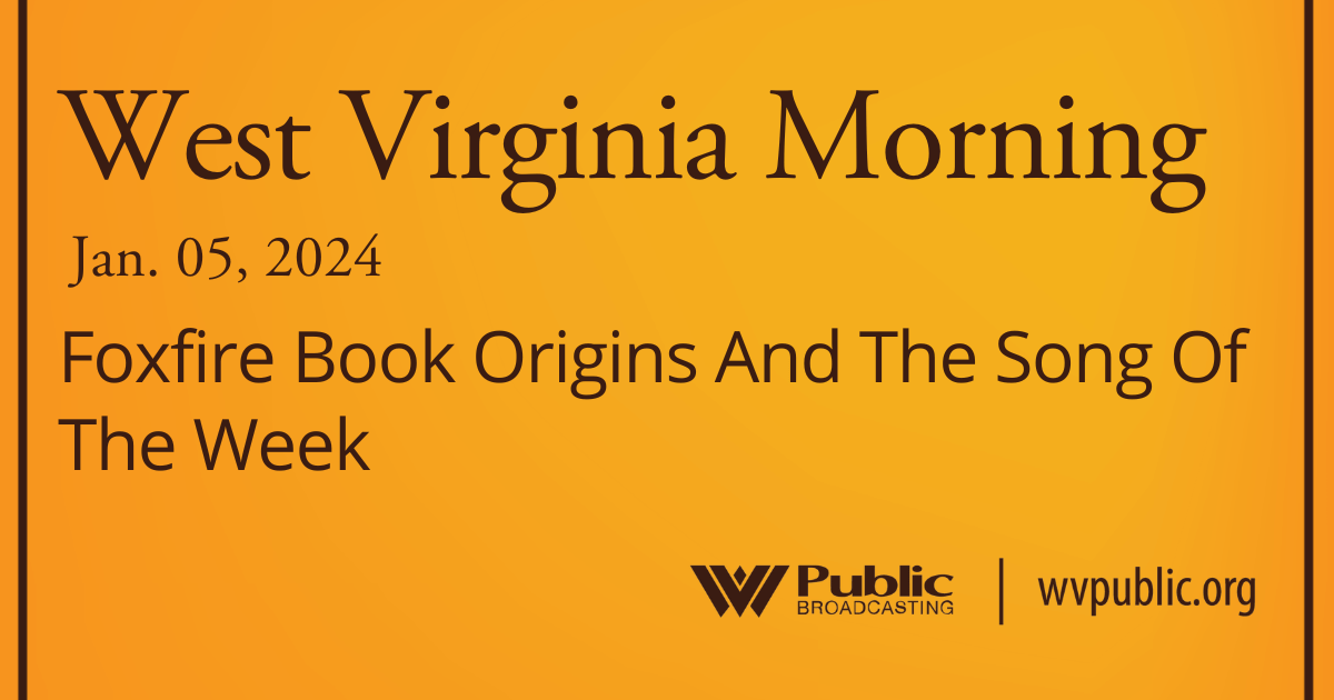 Foxfire Book Origins And The Song Of The Week, This West Virginia Morning