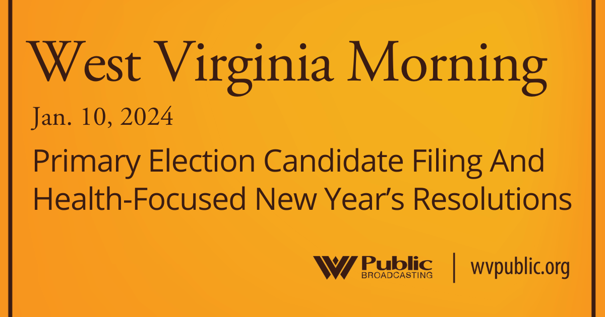 Primary Election Candidate Filing And Health-Focused New Year’s Resolutions, This West Virginia