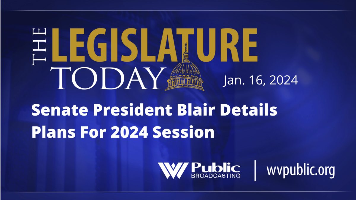 Senate President Blair Details Plans For 2024 Session West Virginia