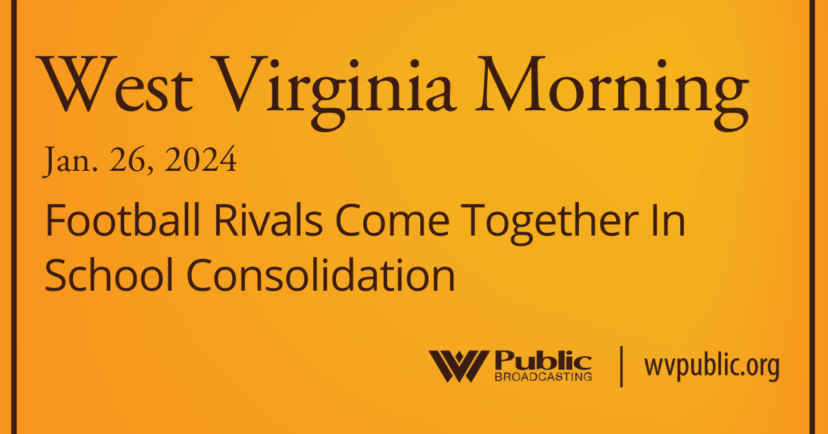 Football Rivals Come Together In School Consolidation On This West Virginia Morning