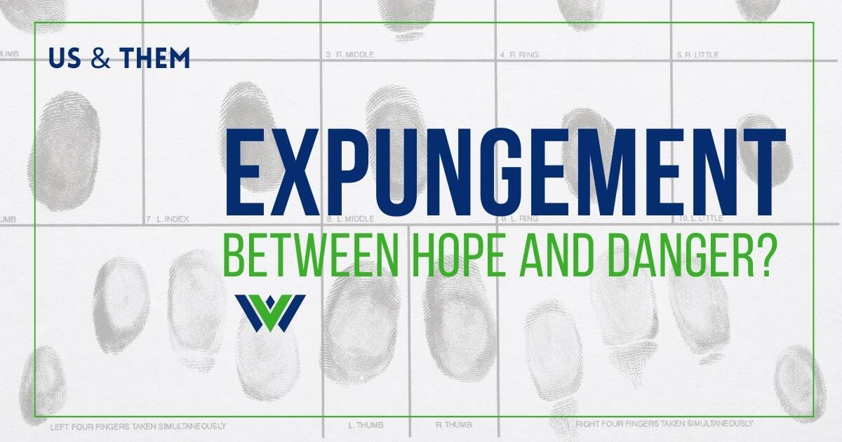 Us & Them: Expungement — Between Hope and Danger