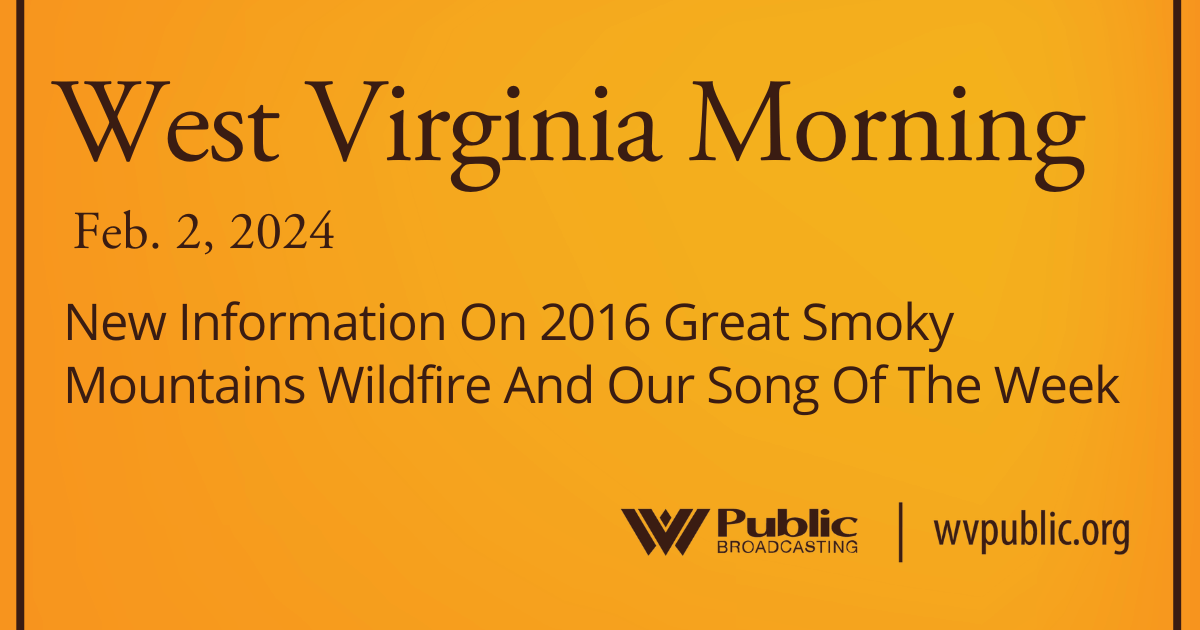 New Information On 2016 Great Smoky Mountains Wildfire And Our Song Of The Week, This West Virginia Morning