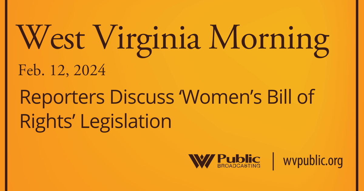 Reporters Discuss ‘Women’s Bill of Rights’ Legislation On This West Virginia Morning