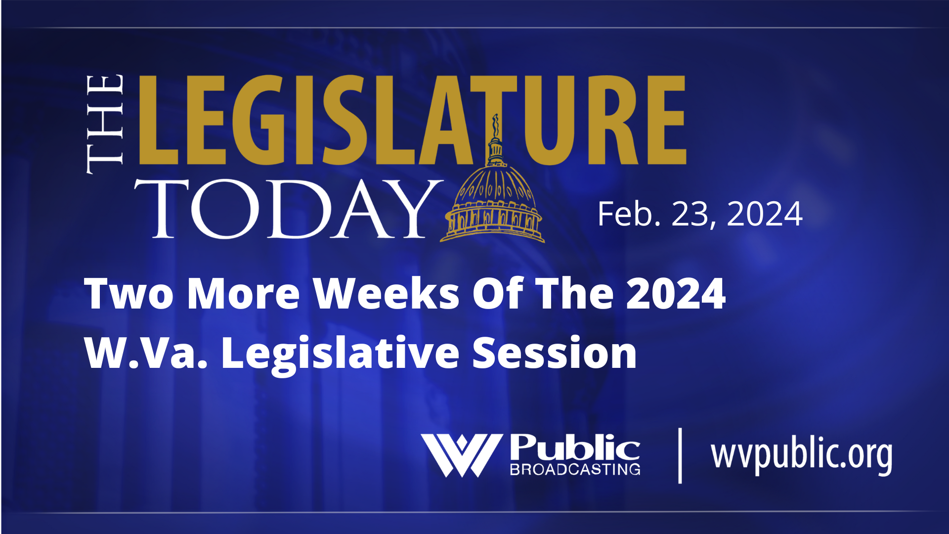Two More Weeks Of The 2024 W.Va. Legislative Session