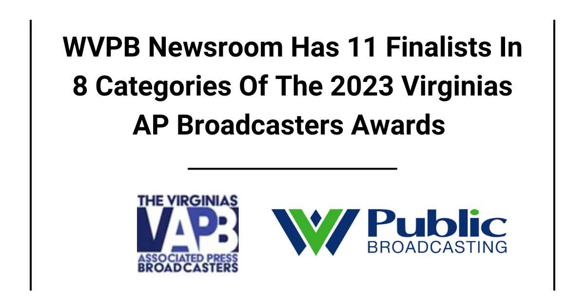 WVPB Newsroom Has 11 Finalists In 8 Categories Of The 2023 Virginias AP Broadcasters Awards 