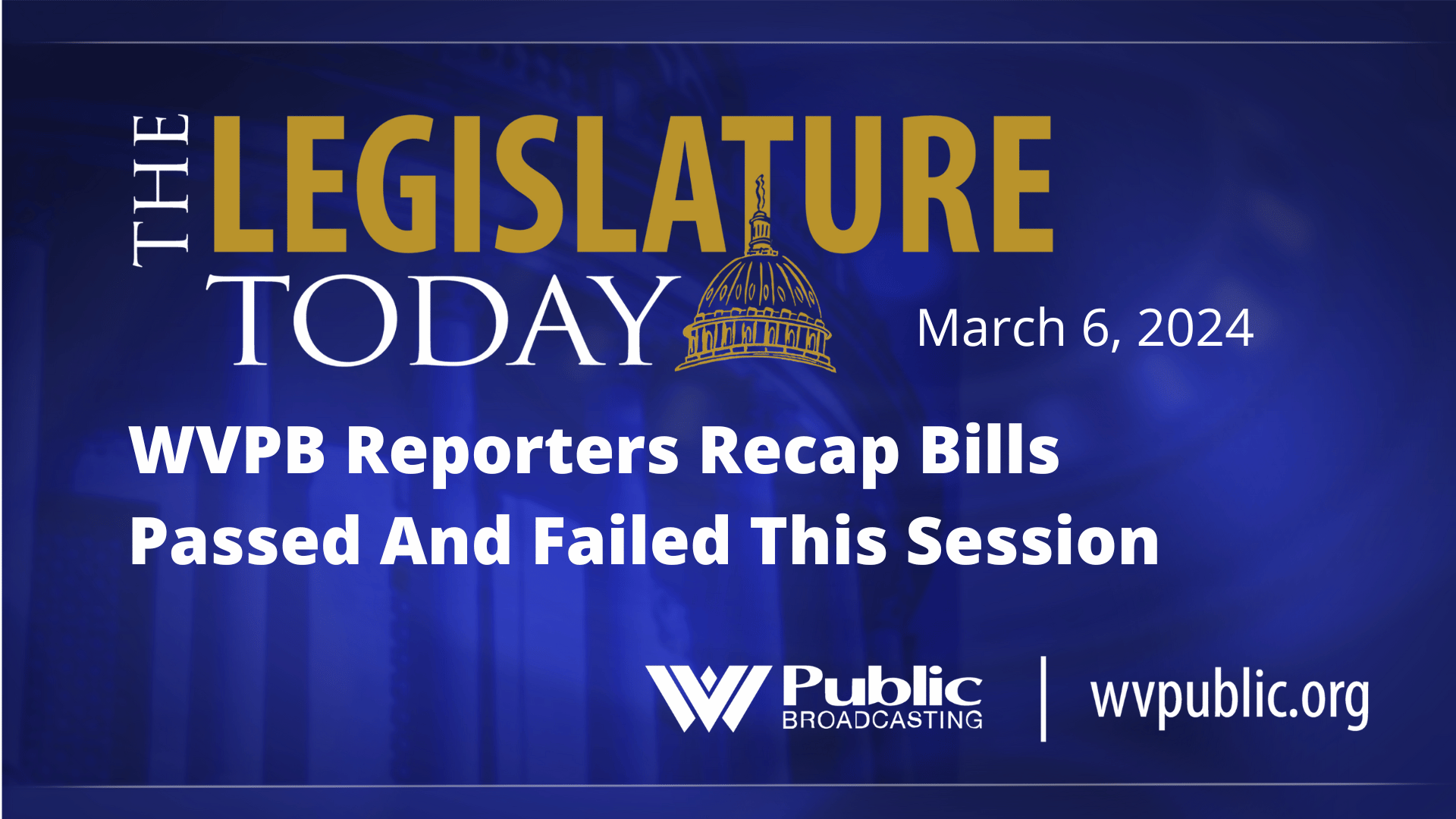 WVPB Reporters Recap Bills Passed And Failed This Session
