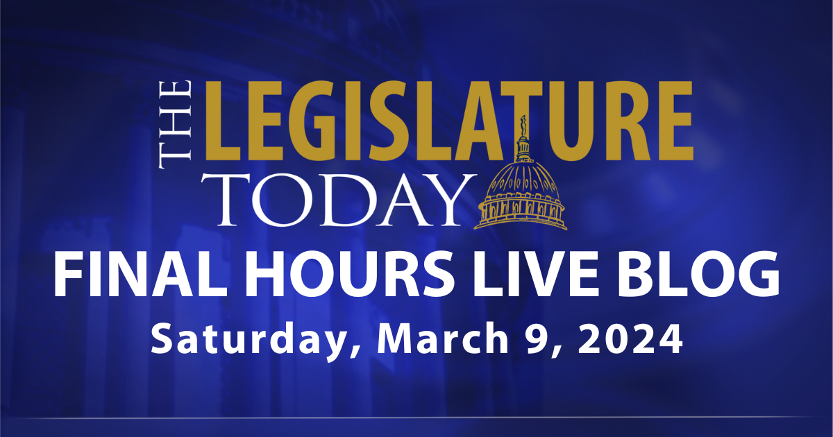The Legislature Today 2024 Final Hours Live Blog