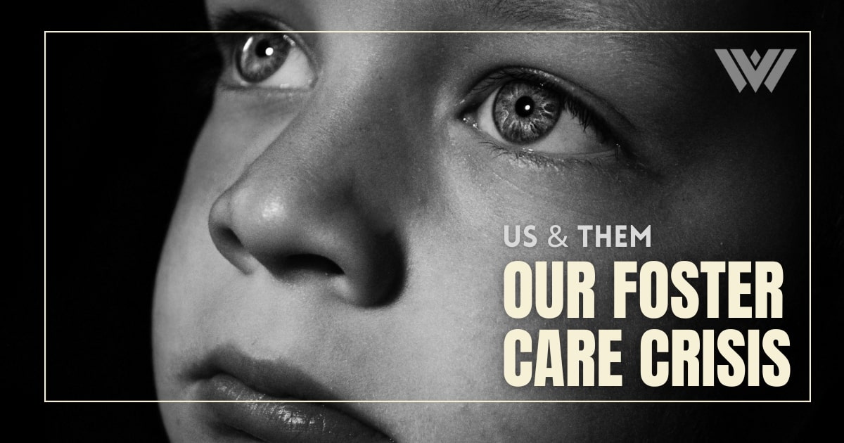 Us & Them: Our Foster Care Crisis