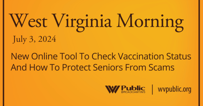 New Online Tool To Check Vaccination Status And How To Protect Seniors From Scams, This West Virginia Morning