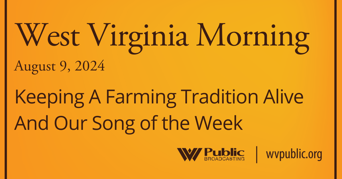 Keeping A Farming Tradition Alive And Our Song of the Week, This West Virginia Morning