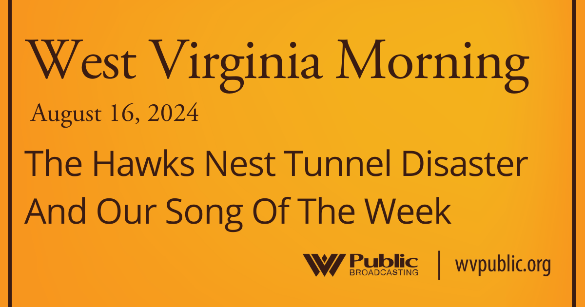 The Hawks Nest Tunnel Disaster And Our Song Of The Week, This West Virginia Morning