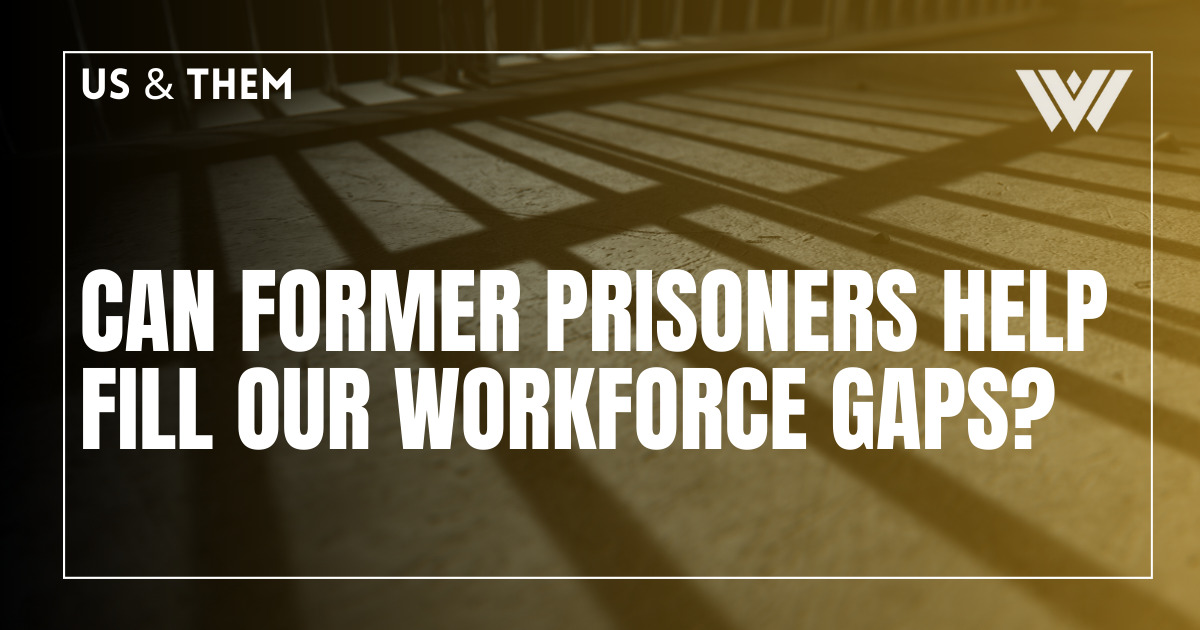 Us & Them: Can Former Prisoners Help Fill Our Workforce Gaps?