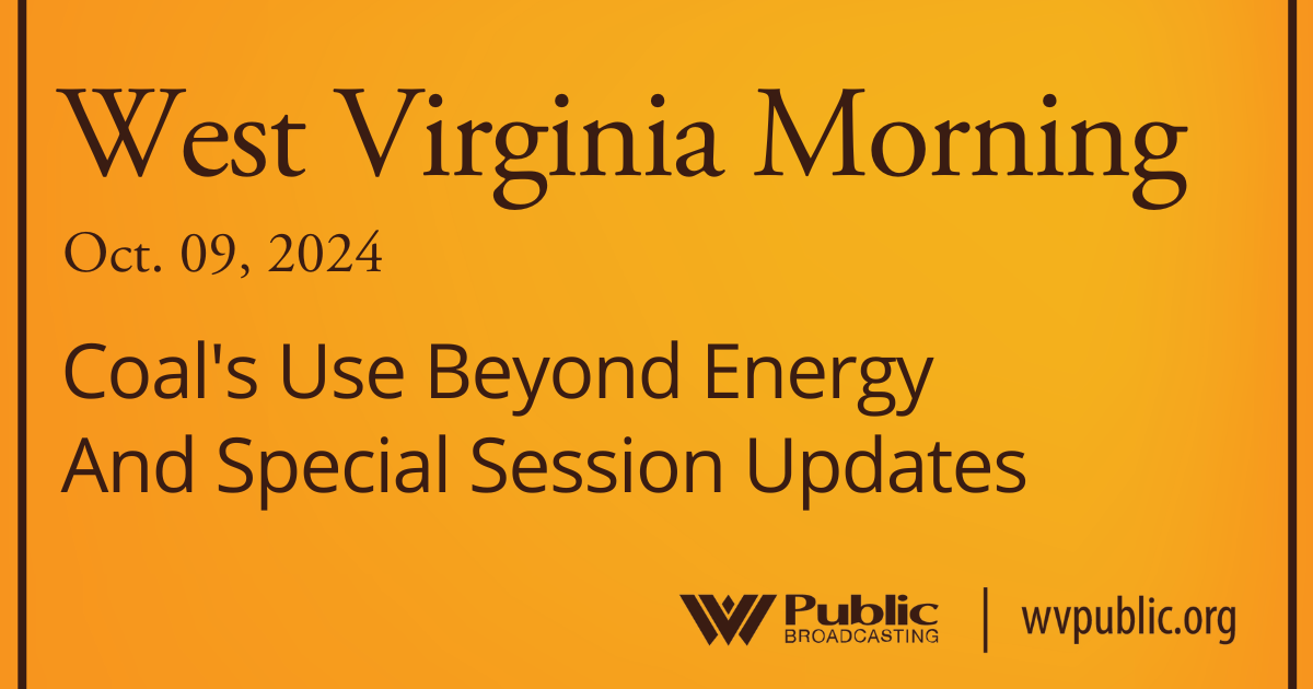 Coal’s Use Beyond Energy And Special Session Updates, This West Virginia Morning